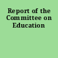 Report of the Committee on Education