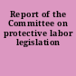 Report of the Committee on protective labor legislation