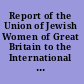Report of the Union of Jewish Women of Great Britain to the International Council of Jewish Women Council Home, Paris, France, May 29th-June 1st, 1949 a picture of jewish life in Great Britain /