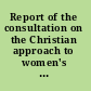 Report of the consultation on the Christian approach to women's questions freedom of marriage, freedom of work : held at the John Knox House, Geneva, Switzerland, March 27-30, 1958 /