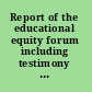 Report of the educational equity forum including testimony given before the Educational Equity Forum, Carver Educational Services Center, May 13, 1992.
