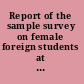 Report of the sample survey on female foreign students at selected U.S. colleges and universities