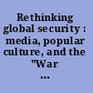 Rethinking global security : media, popular culture, and the "War on terror" /