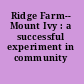 Ridge Farm-- Mount Ivy : a successful experiment in community life