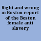 Right and wrong in Boston report of the Boston female anti slavery society.