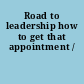 Road to leadership how to get that appointment /