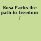 Rosa Parks the path to freedom /