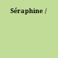 Séraphine /