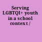 Serving LGBTQI+ youth in a school context /