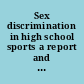 Sex discrimination in high school sports a report and recommendations from public hearings on interscholastic athletics for girls in Pennsylvania /