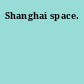 Shanghai space.