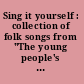 Sing it yourself : collection of folk songs from "The young people's concert hour" /