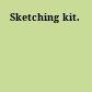 Sketching kit.
