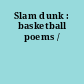 Slam dunk : basketball poems /