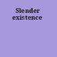 Slender existence