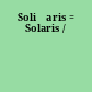 Soli͡aris = Solaris /