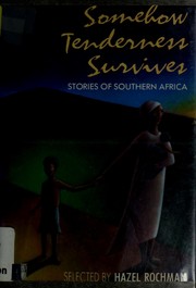 Somehow tenderness survives : stories of southern Africa /
