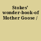 Stokes' wonder-book-of Mother Goose /