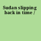Sudan slipping back in time /