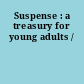 Suspense : a treasury for young adults /