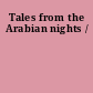 Tales from the Arabian nights /