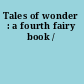 Tales of wonder : a fourth fairy book /