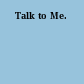 Talk to Me.