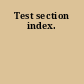 Test section index.