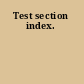 Test section index.