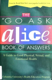 The "go ask Alice" book of answers : a guide to good physical, sexual, and emotional health /