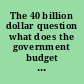 The 40 billion dollar question what does the government budget mean to the citizen?