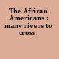 The African Americans : many rivers to cross.