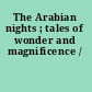 The Arabian nights ; tales of wonder and magnificence /