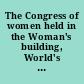 The Congress of women held in the Woman's building, World's Columbian Exposition, Chicago, U.S.A.,1893 with portraits, biographies, and addresses, published by authority of the Board of Lady Managers /