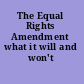 The Equal Rights Amendment what it will and won't do.