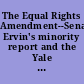 The Equal Rights Amendment--Senator Ervin's minority report and the Yale law journal