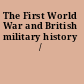The First World War and British military history /