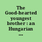 The Good-hearted youngest brother : an Hungarian folktale /