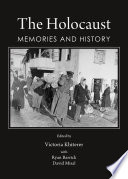 The Holocaust : memories and history /