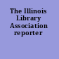 The Illinois Library Association reporter