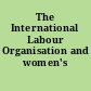 The International Labour Organisation and women's work