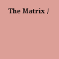 The Matrix /