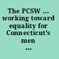 The PCSW ... working toward equality for Connecticut's men and women /