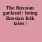 The Russian garland : being Russian folk tales /