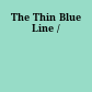 The Thin Blue Line /