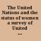 The United Nations and the status of women a survey of United Nations work to promote the civil and political rights of women.