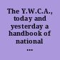 The Y.W.C.A., today and yesterday a handbook of national associations, 1855-1955.