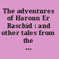 The adventures of Haroun Er Raschid : and other tales from the Arabian nights /