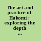 The art and practice of Hakomi : exploring the depth dimension way /