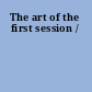 The art of the first session /